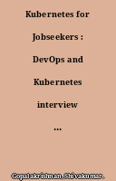 Kubernetes for Jobseekers : DevOps and Kubernetes interview questions and answers for freshers and experienced professionals