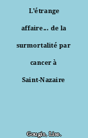 L'étrange affaire... de la surmortalité par cancer à Saint-Nazaire