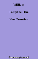 William Forsythe : the New Frontier