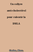 Un collyre anti-cholestérol pour ralentir la DMLA