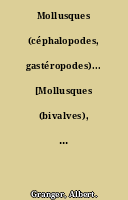 Mollusques (céphalopodes, gastéropodes)... [Mollusques (bivalves), tuniciers, bryozoaires.] Par Albert Granger,...