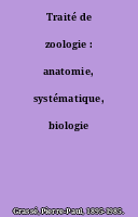 Traité de zoologie : anatomie, systématique, biologie