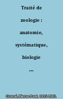 Traité de zoologie : anatomie, systématique, biologie généralités, flagellés