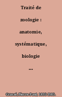 Traité de zoologie : anatomie, systématique, biologie gamétogenèses, fécondation, métamorphoses