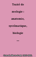 Traité de zoologie : anatomie, systématique, biologie téguments, système nerveux, organes sensoriels