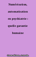 Numérisation, automatisation en psychiatrie : quelle garantie humaine ?
