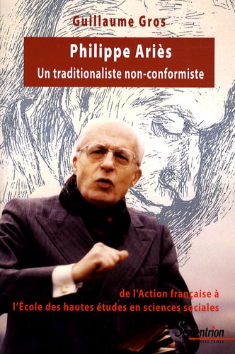 Philippe Ariès, un traditionaliste non-conformiste : de l'Action française à l'École des hautes études en sciences sociales, 1914-1984