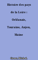 Histoire des pays de la Loire : Orléanais, Touraine, Anjou, Maine