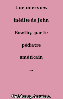 Une interview inédite de John Bowlby, par le pédiatre américain Milton Senn, à Londres en 1977