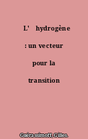 ˜L'œhydrogène : un vecteur pour la transition énergetique