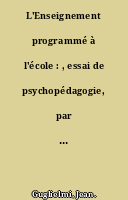 L'Enseignement programmé à l'école : , essai de psychopédagogie, par Jean Guglielmi,..