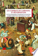 ˜Les œcombats de Carnaval et Réformation : de l'instrumentalisation à l'interdiction du carnaval dans les Églises luthériennes du Saint-Empire au XVIe siècle
