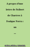 A propos d'une lettre de Fulbert de Chartres à Foulque Nerra : un cas de recours au droit savant avant la lettre ?
