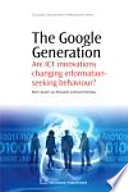 ˜The œGoogle generation : are ICT innovations changing information-seeking behaviour?