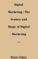 Digital Marketing : The Science and Magic of Digital Marketing Can Help You Become a Successful Marketing Professional