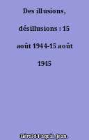 Des illusions, désillusions : 15 août 1944-15 août 1945