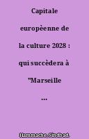 Capitale europèenne de la culture 2028 : qui succèdera à "Marseille 2013" ?