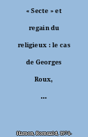 « Secte » et regain du religieux : le cas de Georges Roux, contempteur de la « Science » et Dieu-le-Père tout puissant