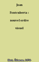 Joan Fontcuberta : nouvel ordre visuel
