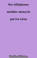 Nos téléphones mobiles menacés par les virus