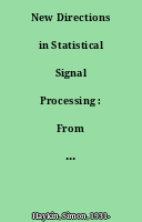 New Directions in Statistical Signal Processing : From Systems to Brains