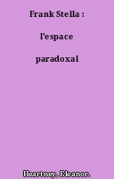 Frank Stella : l'espace paradoxal