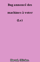 Bug annoncé des machines à voter (Le)