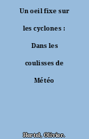 Un oeil fixe sur les cyclones : Dans les coulisses de Météo France