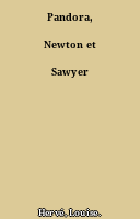 Pandora, Newton et Sawyer