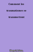 Comment les traumatismes se transmettent