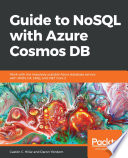 Guide to NoSQL with Azure Cosmos DB : work with the massively scalable Azure database service with JSON, C#, LINQ, and .NET Core 2