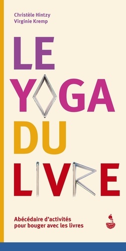 Le yoga du livre : abécédaire d'activités pour bouger avec les livres