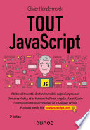 Tout JavaScript : maîtrisez l'ensemble des fonctionnalités du JavaScript actuel : démarrez Node.js et les frameworks React, Angular, Vue et jQuery : construisez votre environnement de travail avec Docker : pratiquez avec le site toutjavascript.com
