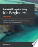 Android Programming for Beginners : Build in-depth, full-featured Android apps starting from zero programming experience