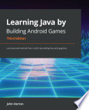 Learning Java by Building Android Games : Learn Java and Android from scratch by building five exciting games