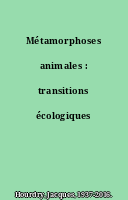 Métamorphoses animales : transitions écologiques