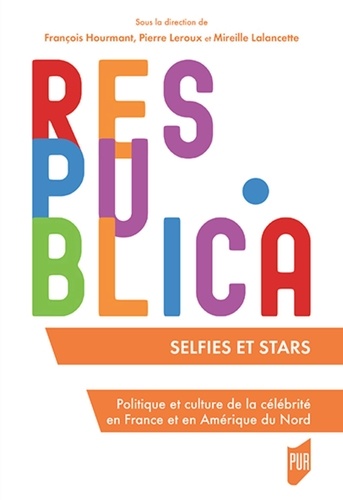 Selfies & stars : politique et culture de la célébrité en France et en Amérique du Nord