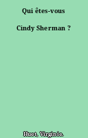 Qui êtes-vous Cindy Sherman ?
