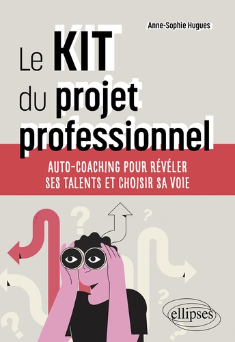 Le kit du projet professionnel : auto-coaching pour révéler ses talents et choisir sa voie