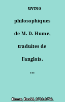 Œuvres philosophiques de M. D. Hume, traduites de l'anglois. Tome sixieme, contenant les essais moraux & politiques. Nouvelle édition.