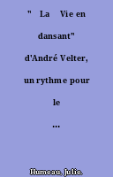 "ˆLa‰ Vie en dansant" d'André Velter, un rythme pour le mode contemporain