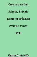 Conservatoire, Schola, Prix de Rome et création lyrique avant 1945