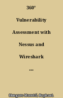 360° Vulnerability Assessment with Nessus and Wireshark : Identify, evaluate, treat, and report threats and vulnerabilities across your network