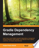 Gradle dependency management : learn how to use Gradle's powerful dependency management through extensive code samples, and discover how to define, customize, and deploy dependencies