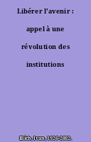 Libérer l'avenir : appel à une révolution des institutions