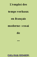 L'emploi des temps verbaux en français moderne : essai de grammaire descriptive