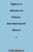Églises et abbayes de l'Anjou : Introduction de Robert Favreau. Textes de Jacques Isolle.