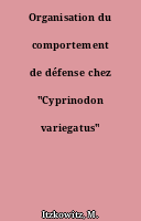 Organisation du comportement de défense chez "Cyprinodon variegatus" Lacépède
