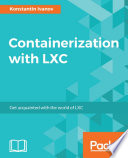 Containerization with LXC : get acquainted with the world of LXC