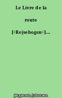 Le Livre de la route [÷Rejsebogen÷]...